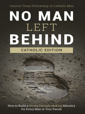 cover image of No Man Left Behind, Catholic Edition: How to Build a Strong Disciple-Making Ministry for Every Man in Your Parish